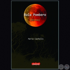 BALA POMBERO   Autor:  MARIO CASTELLS - Año 2018